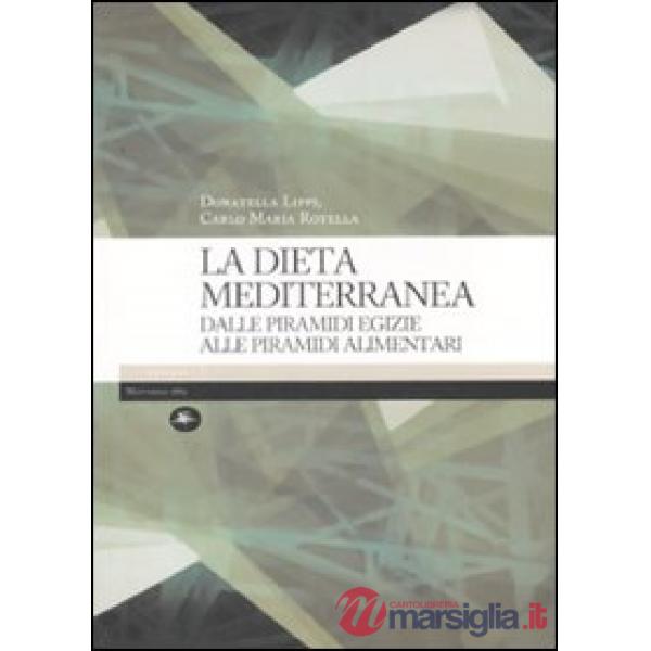 Dieta mediterranea. Dalle piramidi egizie alle piramidi alimentari. Ediz. illustrata (La)