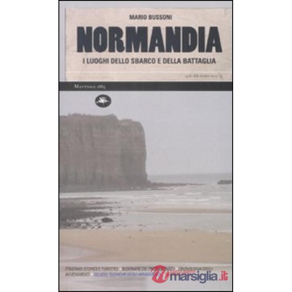 Normandia. I luoghi dello sbarco e della battaglia