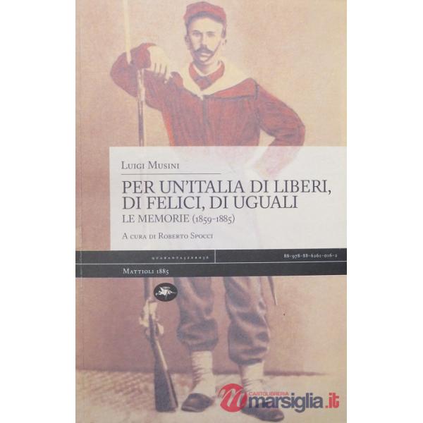 Per un'Italia di liberi, di felici, di uguali. Le memorie (1859-1885)