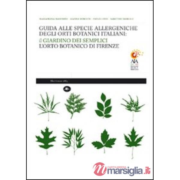 Guida alle specie allergeniche degli orti botanici italiani. Il Giardino dei Semplici, l'orto botanico di Firenze. Ediz. illustr
