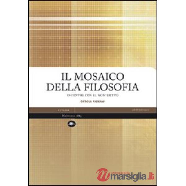 Mosaico della filosofia. Incontri con il non-detto (Il)