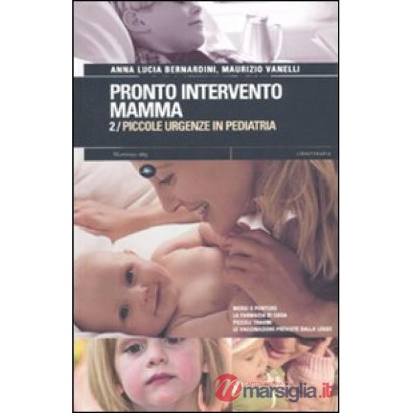 Pronto intervento mamma. Vol. 2: Piccole urgenze in pediatria