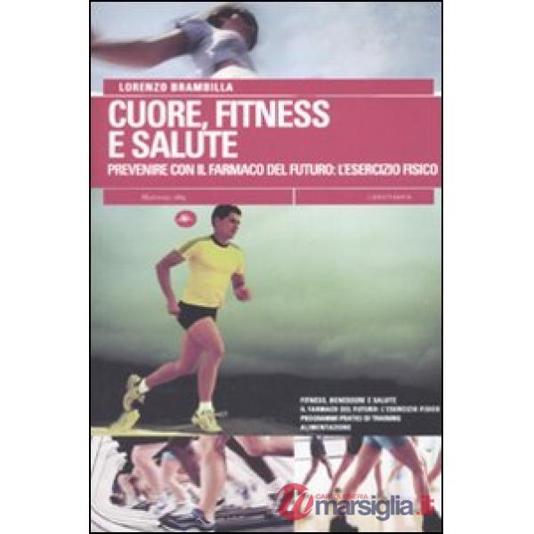 Cuore, fitness e salute. Prevenire con il farmaco del futuro: l'esercizio fisico
