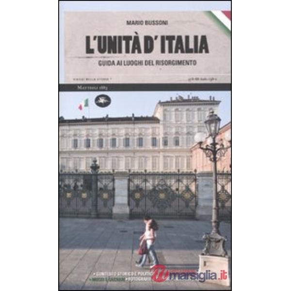 Unità d'Italia. Guida ai luoghi del Risorgimento (L')