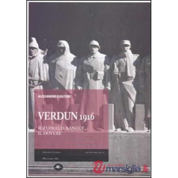 Verdun 1916. Il fuoco, il sangue, il dovere