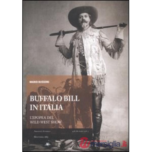 Buffalo Bill in Italia. L'epopea del Wild West Show