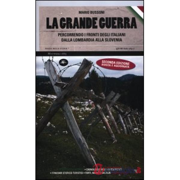 Grande guerra. Percorrendo i fronti degli italiani dalla Lombardia alla Slovenia