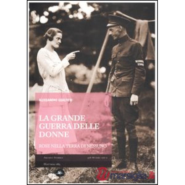 Grande Guerra delle donne. Rose nella terra di nessuno (La)