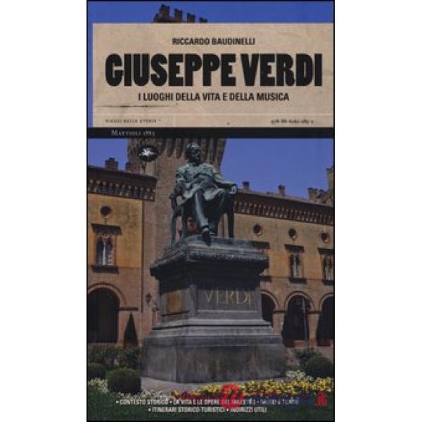 Giuseppe Verdi. I luoghi della vita e della musica. Ediz. illustrata