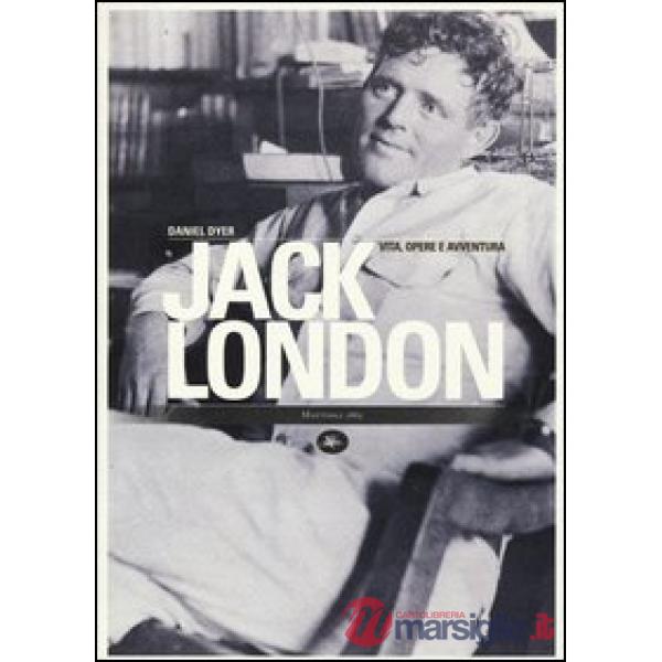 Jack London. Vita, opere e avventura