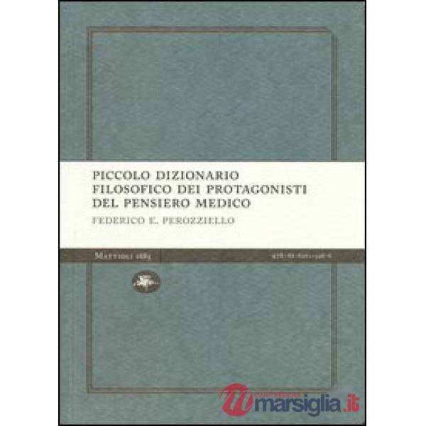 Piccolo dizionario filosofico dei protagonisti del pensiero medico