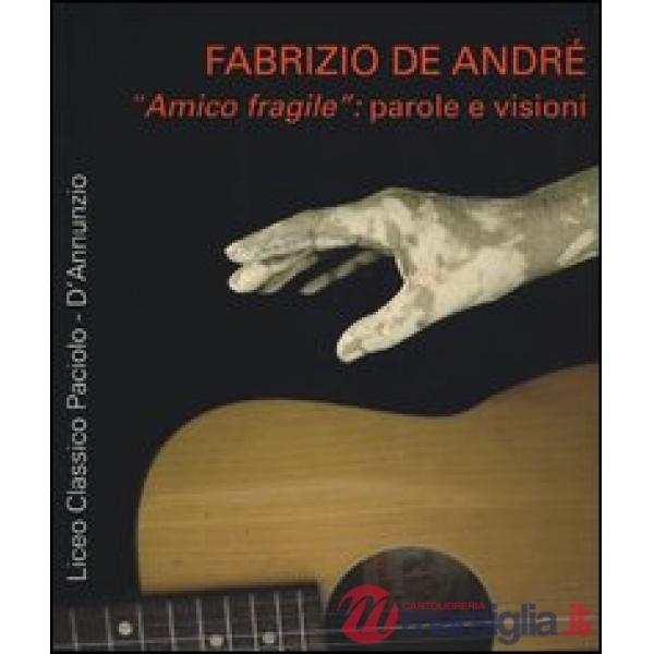 Fabrizio De André «amico fragile»: parole e visioni