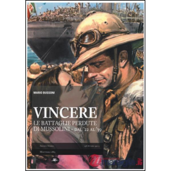 Vincere. Le battaglie perdute di Mussolini. Dal '22 al '39