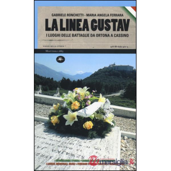 Linea Gustav. I luoghi della battaglia da Ortona a Cassino (La)