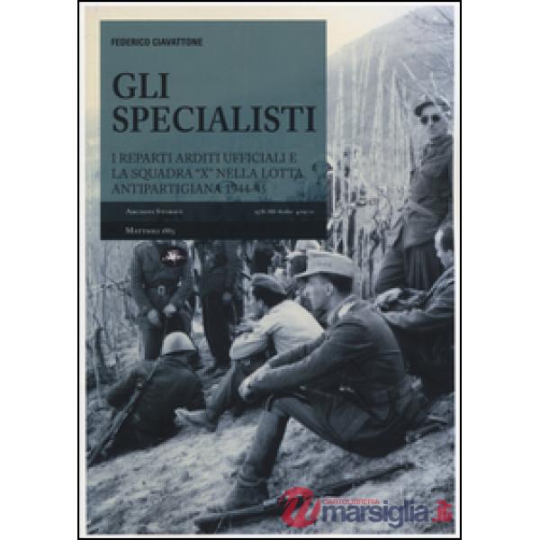 Specialisti. I reparti arditi ufficiali e la squadra «X» nella lotta antipartigiana 1944-1945 (Gli)