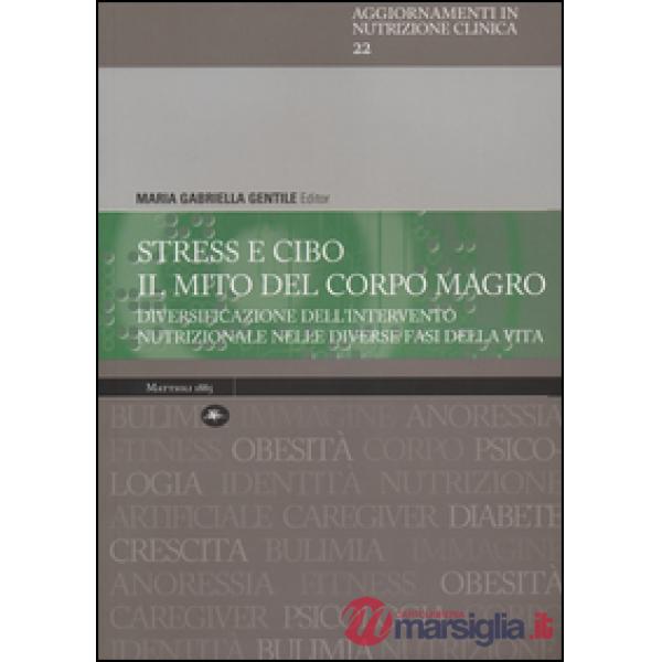 Stress e cibo. Il mito del corpo umano. Diversificazione dell'intervento nutrizionale nelle diverse fasi della vita