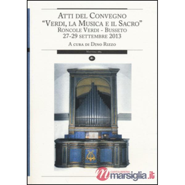 Verdi, la musica e il sacro. Atti del Convegno (Busseto, 27-29 settembre 2013)