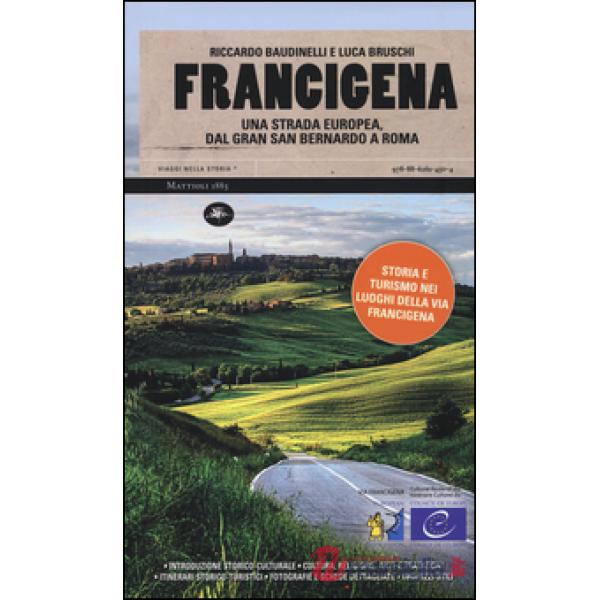 Francigena. Una strada europea dal Gran San Bernardo a Roma