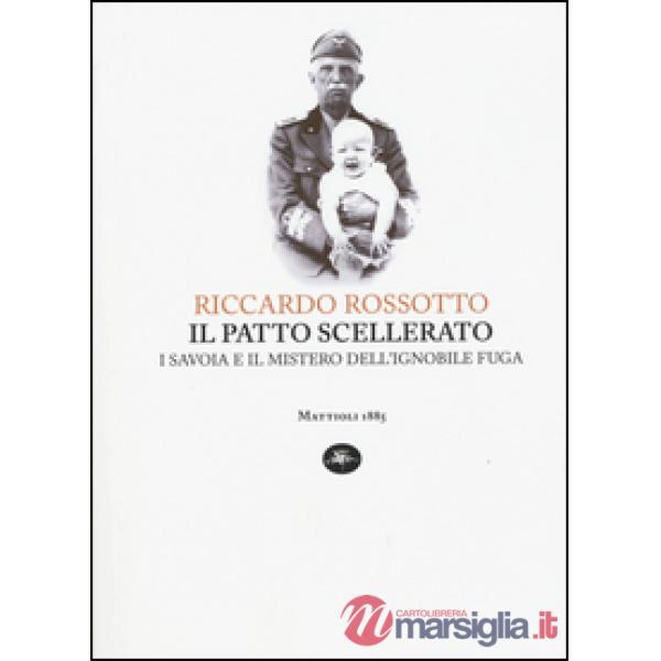 Patto scellerato. I Savoia e il mistero dell'ignobile fuga (Il)