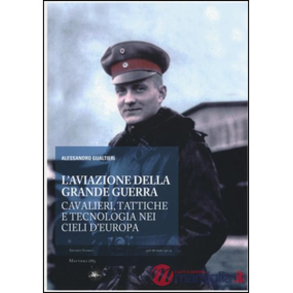 Aviazione della grande guerra. Cavalieri, tattiche e tecnologie nei cieli d'Euro