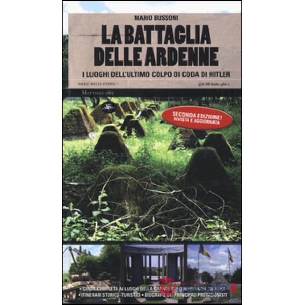 Battaglia delle Ardenne. I luoghi dell'ultimo colpo di coda di Hitler (La)