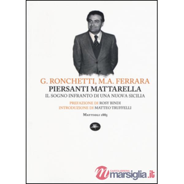 Piersanti Mattarella. Il sogno infranto di una nuova Sicilia