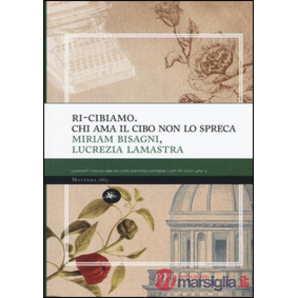 Ri-cibiamo. Chi ama il cibo non lo spreca