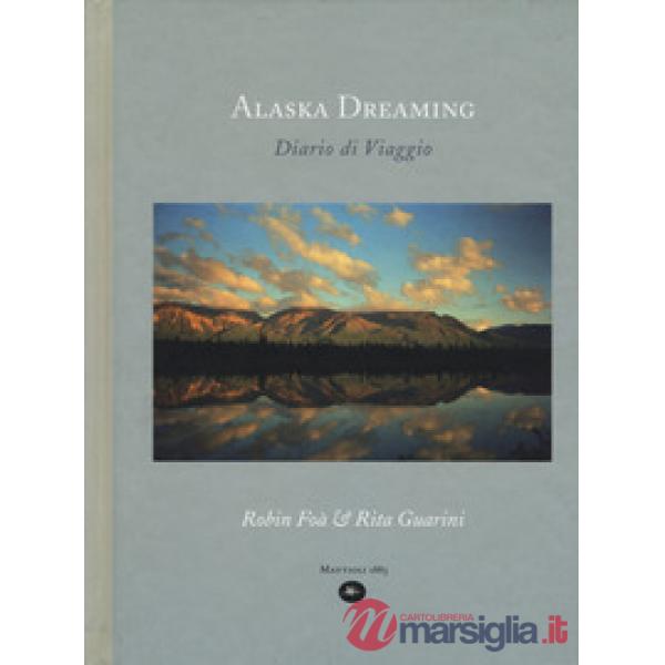 Alaska dreaming. Diario di viaggio, agosto 1998. Ediz. a colori