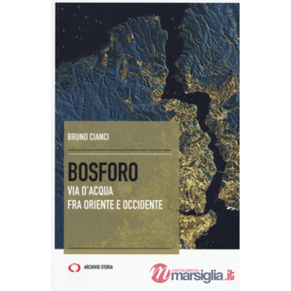 Bosforo. Via d'acqua fra Oriente e Occidente