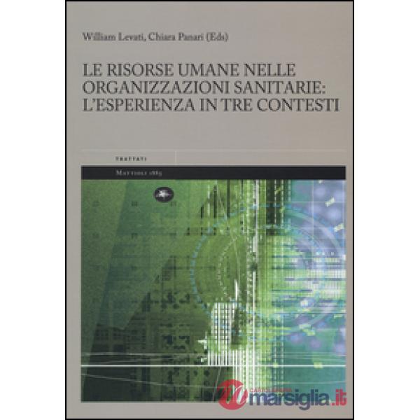 Risorse umane nelle organizzazioni sanitarie: l'esperienza in tre contesti (Le)