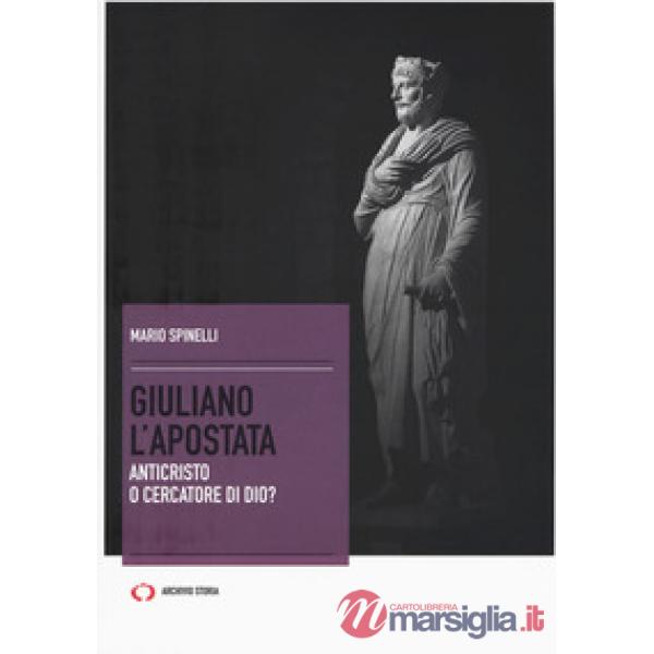 Giuliano l'Apostata. Anticristo o cercatore di Dio?