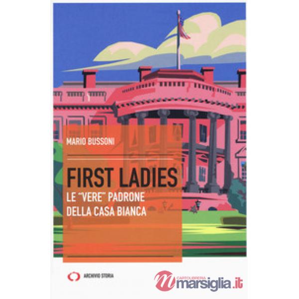 First ladies. Le «vere» padrone della Casa bianca