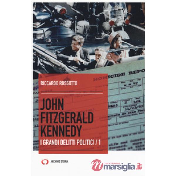 John Fitzgerald Kennedy. I grandi delitti politici. Vol. 1