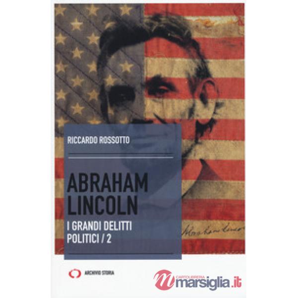Abraham Lincoln. I grandi delitti politici. Vol. 2