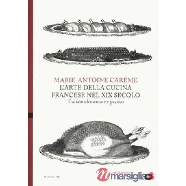 Arte della cucina francese nel XIX secolo. Trattato elementare e pratico (L')