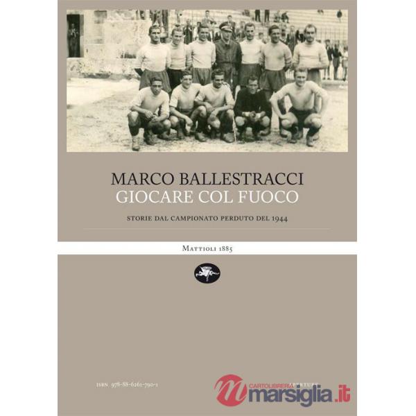 Giocare col fuoco. Storie dal campionato perduto del 1944