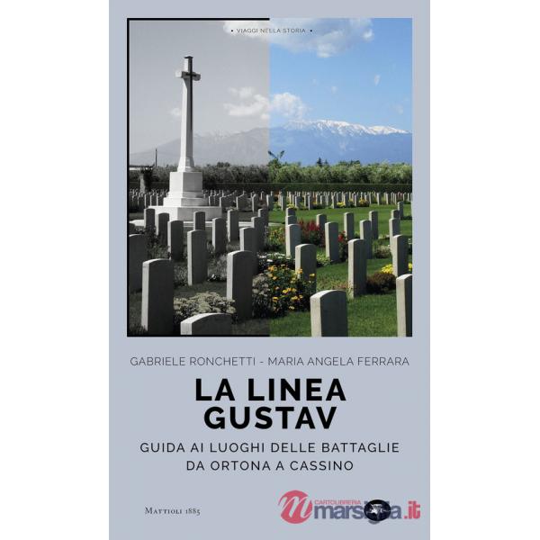 Linea Gustav. I luoghi della battaglia da Ortona a Cassino (La)