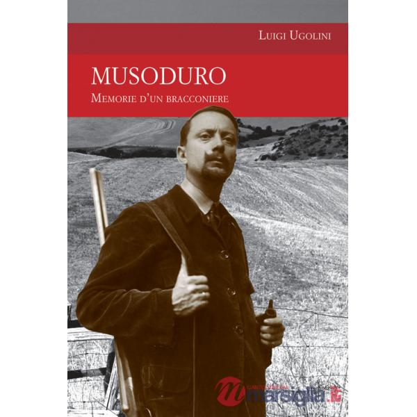 Musoduro. Memorie di un bracconiere