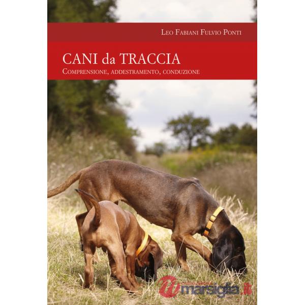 Cani da traccia. Comprensione, addestramento, conduzione