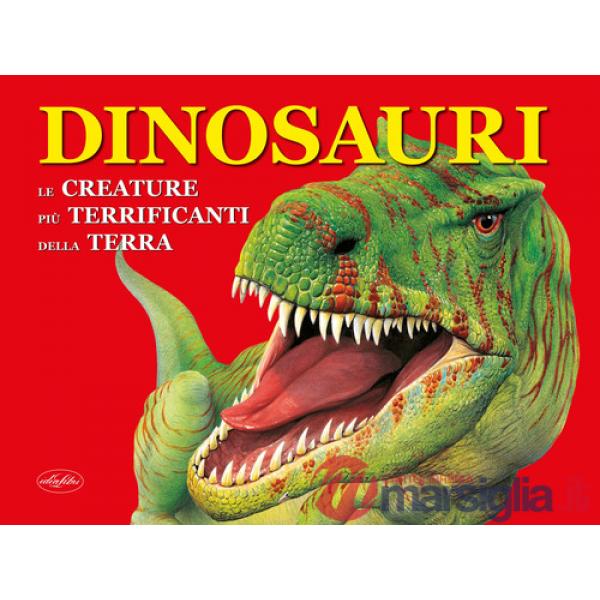 Dinosauri. Le creature più terrificanti della terra