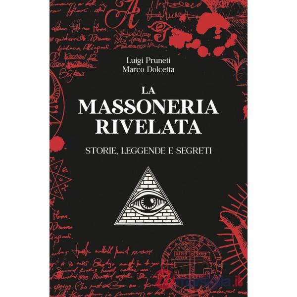 Massoneria rivelata. Storie, leggende e segreti (La)
