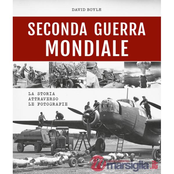 Seconda guerra mondiale. La storia attraverso le fotografie