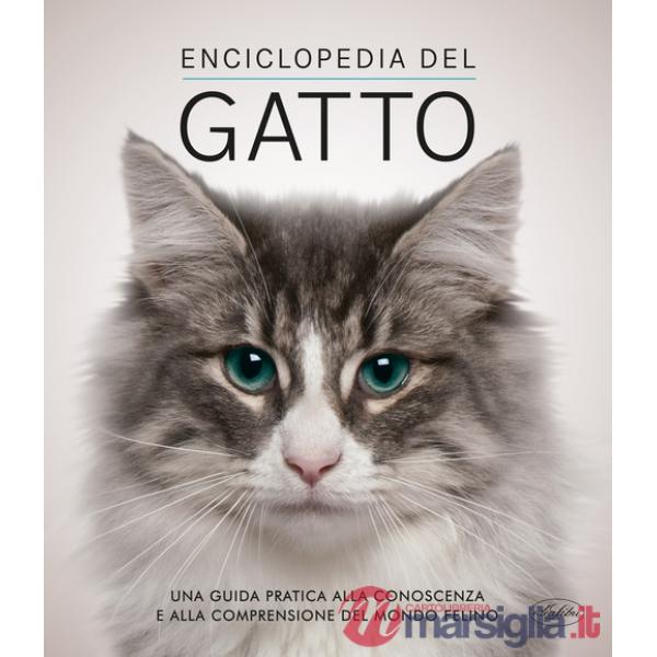 Enciclopedia del gatto. Una guida pratica alla conoscenza e alla comprensione del mondo felino