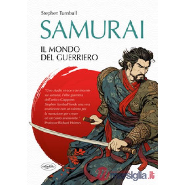 Samurai. Il mondo del guerriero