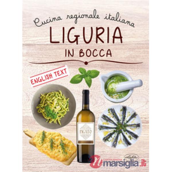 Liguria in bocca. Cucina regionale italiana. Ediz. italiana e inglese