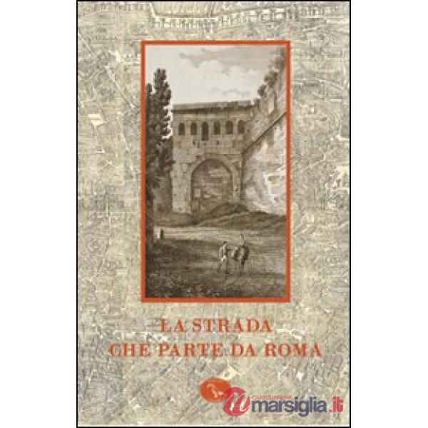 Strada che parte da Roma. Catalogo della mostra (Roma, 13 ottobre 2008-10 gennai