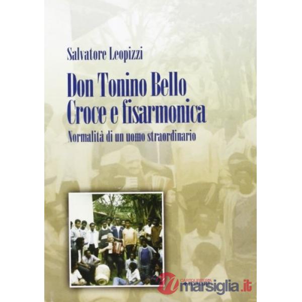 Don Tonino Bello. Croce e fisarmonica. Normalità di un uomo straordinario