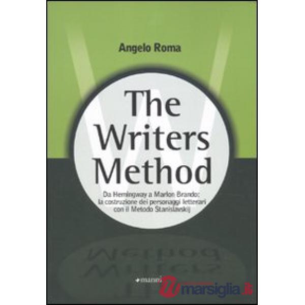 Writers method. Da Hemingway a Marlon Brando: la costruzione dei personaggi letterari con il metodo Stanislavskij (The)