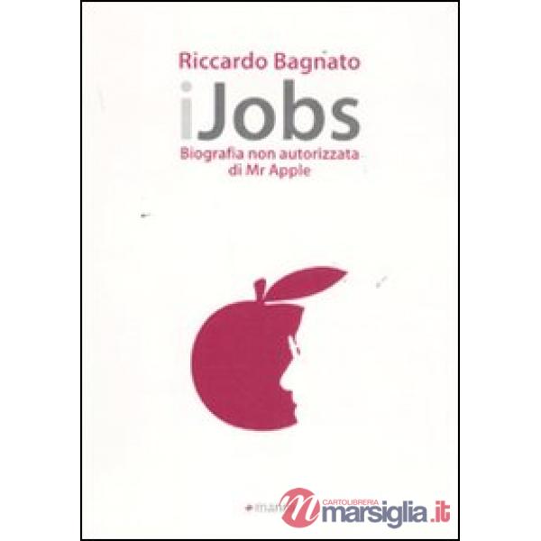 IJobs. Biografia non autorizzata di Mr. Apple