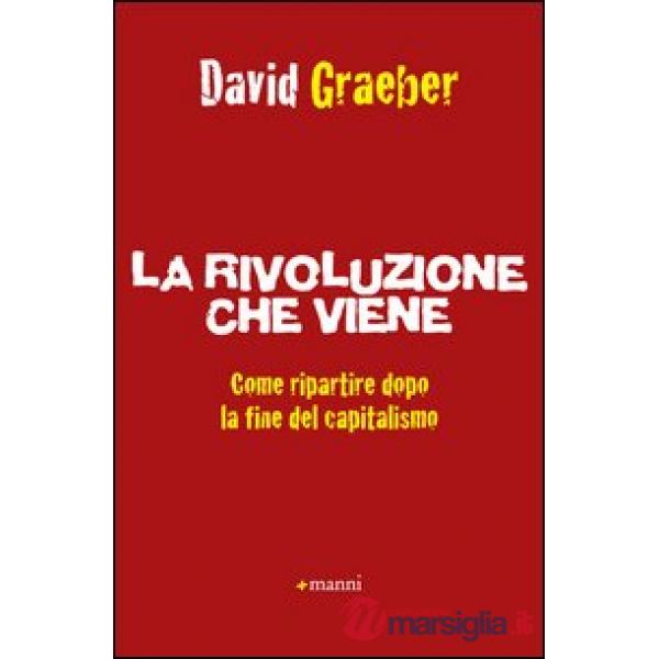 Rivoluzione che viene. Come ripartire dopo la fine del capitalismo (La)